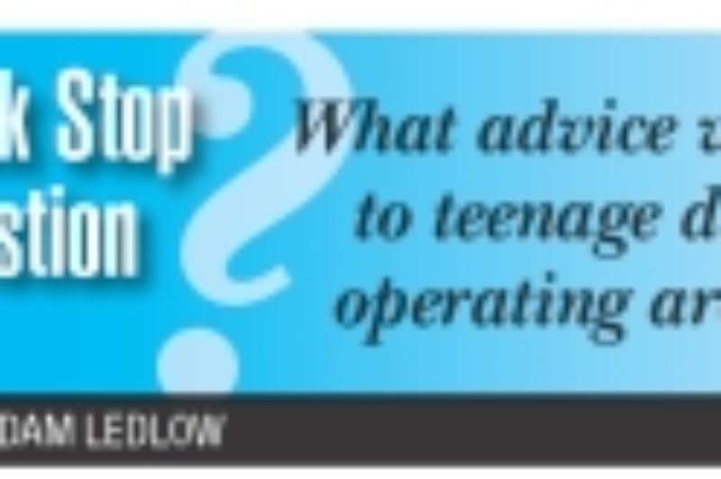 Truck? Stop Question adam ledlow What advice would you give to teenage drivers about operating around trucks?
